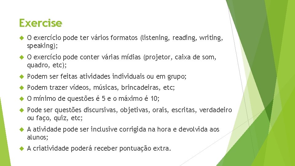 Exercise O exercício pode ter vários formatos (listening, reading, writing, speaking); O exercício pode