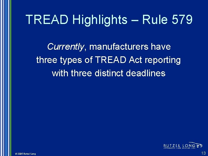 TREAD Highlights – Rule 579 Currently, manufacturers have three types of TREAD Act reporting