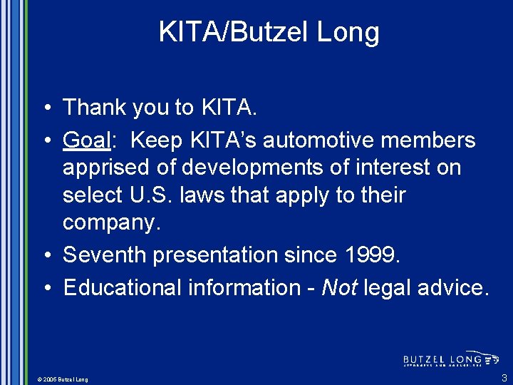 KITA/Butzel Long • Thank you to KITA. • Goal: Keep KITA’s automotive members apprised