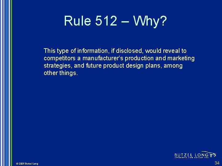 Rule 512 – Why? This type of information, if disclosed, would reveal to competitors