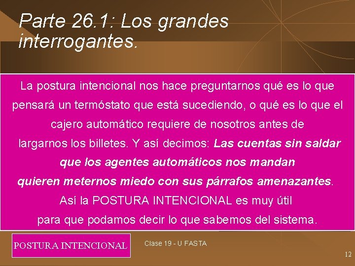 Parte 26. 1: Los grandes interrogantes. La postura intencional nos hace preguntarnos qué es