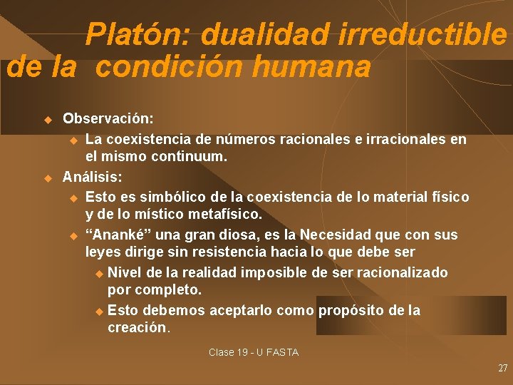 Platón: dualidad irreductible de la condición humana u u Observación: u La coexistencia de