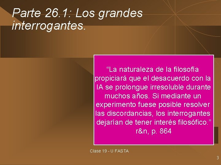 Parte 26. 1: Los grandes interrogantes. “La naturaleza de la filosofía propiciará que el