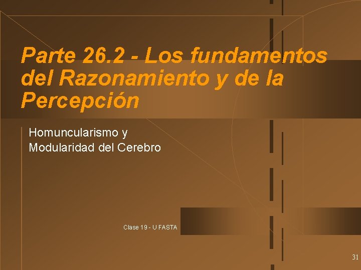 Parte 26. 2 - Los fundamentos del Razonamiento y de la Percepción Homuncularismo y