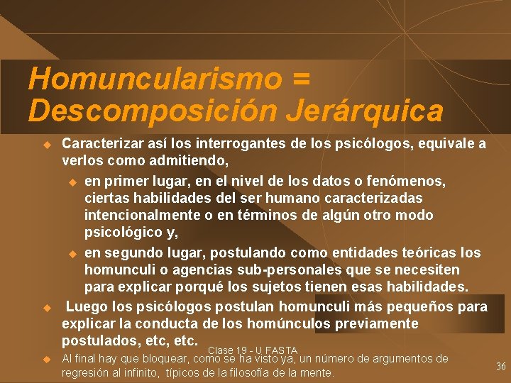 Homuncularismo = Descomposición Jerárquica u u u Caracterizar así los interrogantes de los psicólogos,