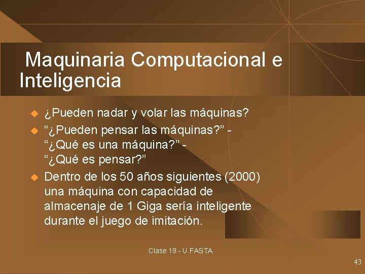 Maquinaria Computacional e Inteligencia u u u ¿Pueden nadar y volar las máquinas? “¿Pueden