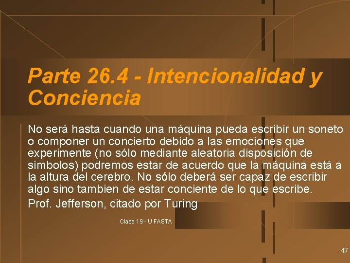 Parte 26. 4 - Intencionalidad y Conciencia No será hasta cuando una máquina pueda