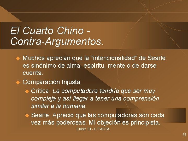 El Cuarto Chino Contra-Argumentos. u u Muchos aprecian que la “intencionalidad” de Searle es