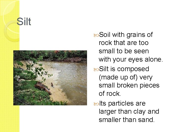 Silt Soil with grains of rock that are too small to be seen with