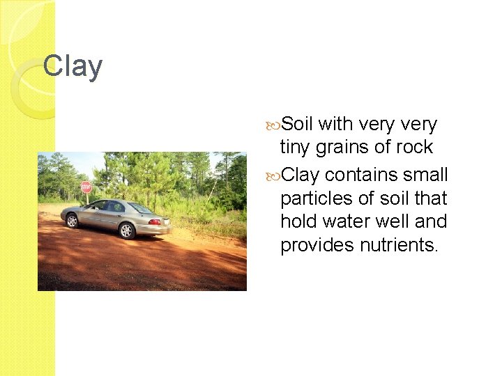 Clay Soil with very tiny grains of rock Clay contains small particles of soil