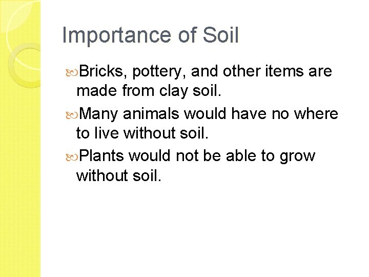 Importance of Soil Bricks, pottery, and other items are made from clay soil. Many