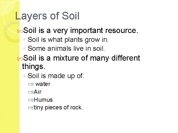 Layers of Soil is a very important resource. ◦ Soil is what plants grow