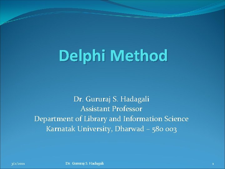 Delphi Method Dr. Gururaj S. Hadagali Assistant Professor Department of Library and Information Science