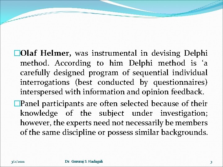 �Olaf Helmer, was instrumental in devising Delphi method. According to him Delphi method is