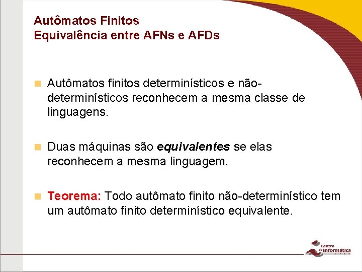 Autômatos Finitos Equivalência entre AFNs e AFDs n Autômatos finitos determinísticos e nãodeterminísticos reconhecem