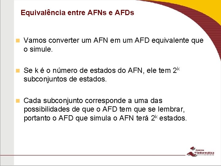 Equivalência entre AFNs e AFDs n Vamos converter um AFN em um AFD equivalente