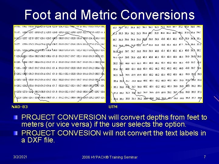 Foot and Metric Conversions NAD-83 UTM PROJECT CONVERSION will convert depths from feet to