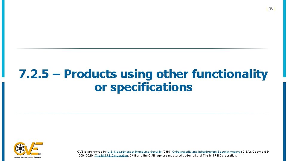 | 35 | 7. 2. 5 – Products using other functionality or specifications CVE | 35 | 7. 2. 5 – Products using other functionality or specifications CVE