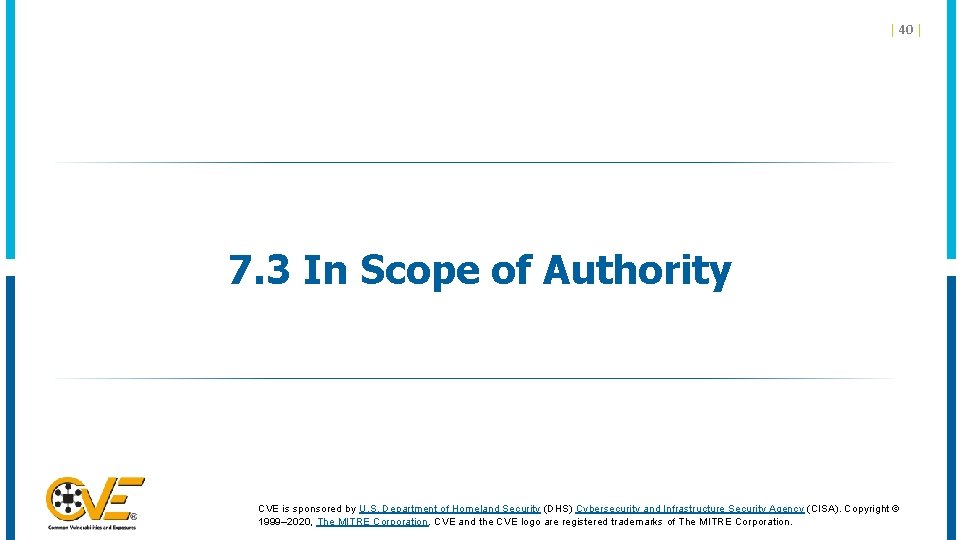| 40 | 7. 3 In Scope of Authority CVE is sponsored by U. | 40 | 7. 3 In Scope of Authority CVE is sponsored by U.