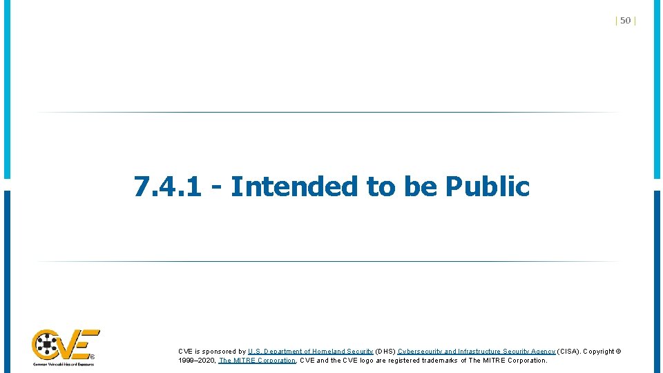 | 50 | 7. 4. 1 - Intended to be Public CVE is sponsored | 50 | 7. 4. 1 - Intended to be Public CVE is sponsored