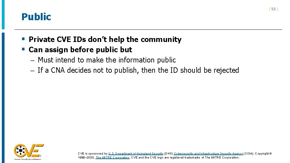 | 51 | Public § Private CVE IDs don’t help the community § Can | 51 | Public § Private CVE IDs don’t help the community § Can