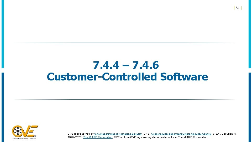 | 54 | 7. 4. 4 – 7. 4. 6 Customer-Controlled Software CVE is | 54 | 7. 4. 4 – 7. 4. 6 Customer-Controlled Software CVE is