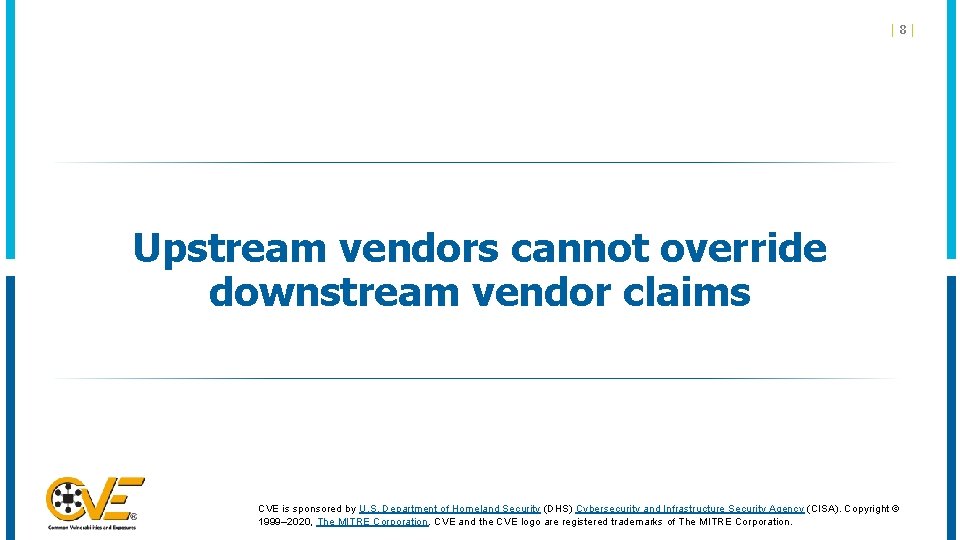 |8| Upstream vendors cannot override downstream vendor claims CVE is sponsored by U. S. |8| Upstream vendors cannot override downstream vendor claims CVE is sponsored by U. S.