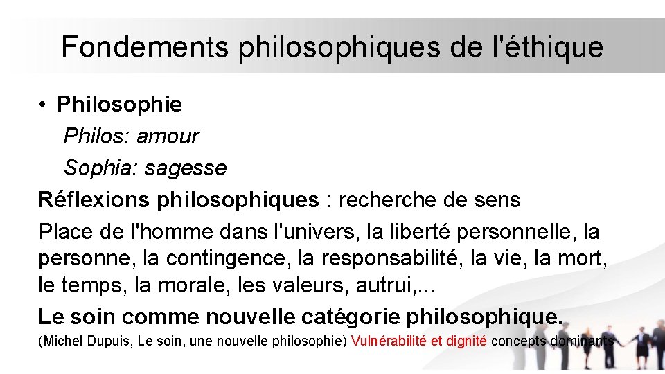 Fondements philosophiques de l'éthique • Philosophie Philos: amour Sophia: sagesse Réflexions philosophiques : recherche