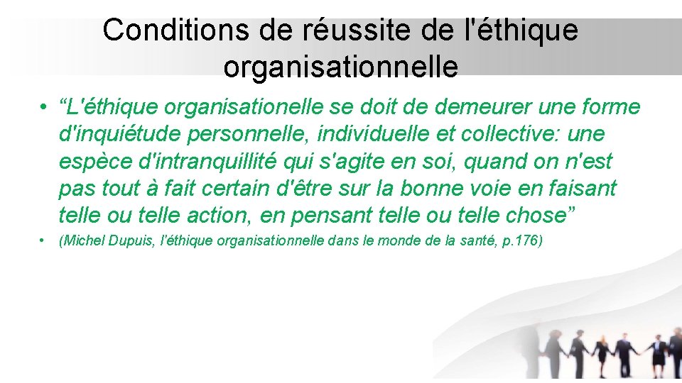 Conditions de réussite de l'éthique organisationnelle • “L'éthique organisationelle se doit de demeurer une