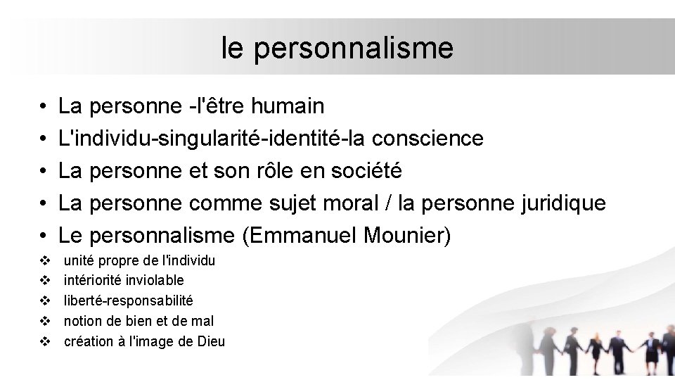 le personnalisme • • • v v v La personne -l'être humain L'individu-singularité-identité-la conscience