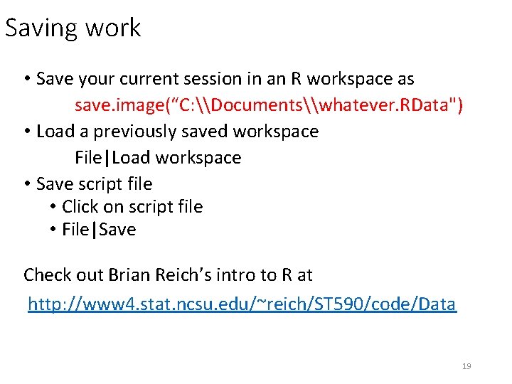 Saving work • Save your current session in an R workspace as save. image(“C: