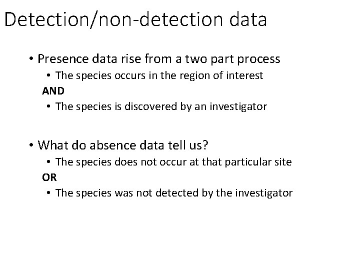Detection/non-detection data • Presence data rise from a two part process • The species