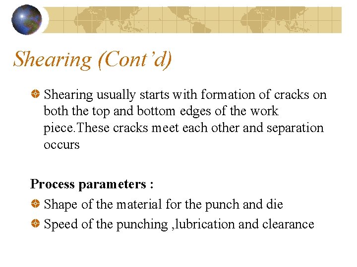 Shearing (Cont’d) Shearing usually starts with formation of cracks on both the top and Shearing (Cont’d) Shearing usually starts with formation of cracks on both the top and
