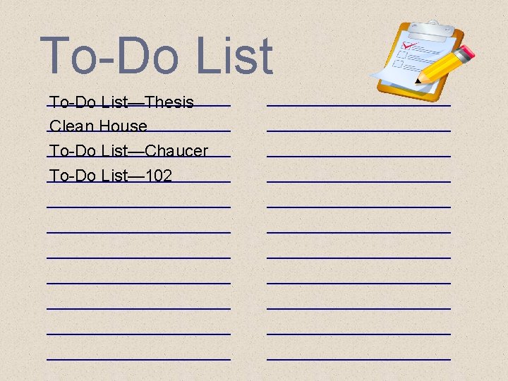 To-Do List—Thesis Clean House To-Do List—Chaucer To-Do List— 102 