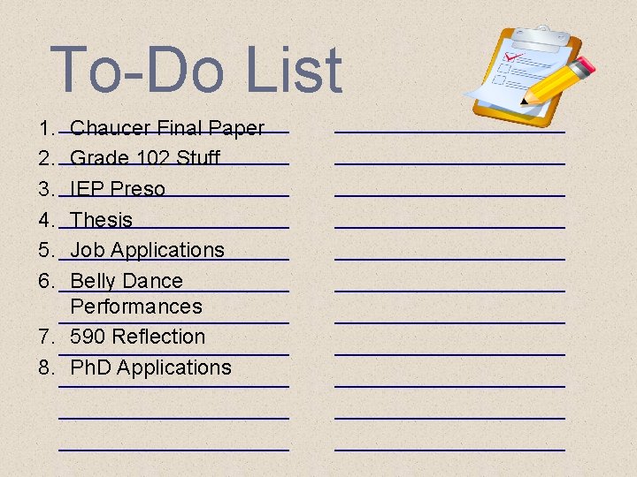 To-Do List 1. 2. 3. 4. 5. 6. Chaucer Final Paper Grade 102 Stuff