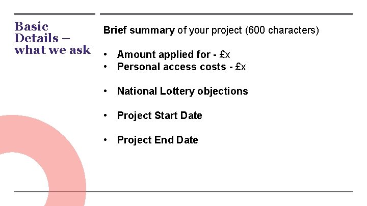 Basic Details – what we ask Brief summary of your project (600 characters) •