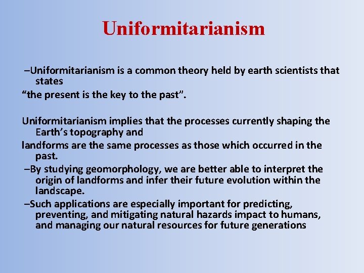 Uniformitarianism –Uniformitarianism is a common theory held by earth scientists that states “the present Uniformitarianism –Uniformitarianism is a common theory held by earth scientists that states “the present