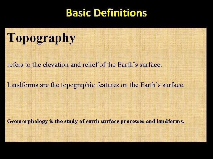 Basic Definitions Topography refers to the elevation and relief of the Earth’s surface. Landforms Basic Definitions Topography refers to the elevation and relief of the Earth’s surface. Landforms