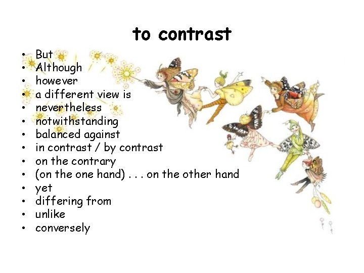 to contrast • • • • But Although however a different view is nevertheless