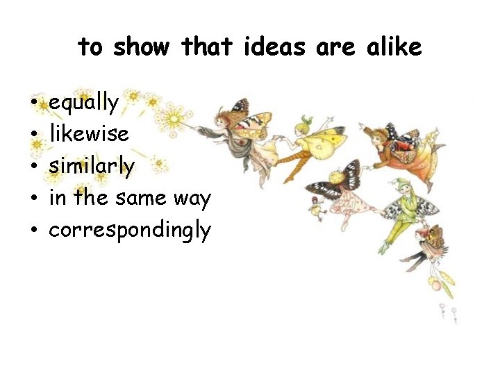 to show that ideas are alike • • • equally likewise similarly in the