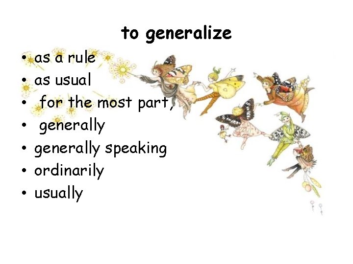 to generalize • • as a rule as usual for the most part, generally
