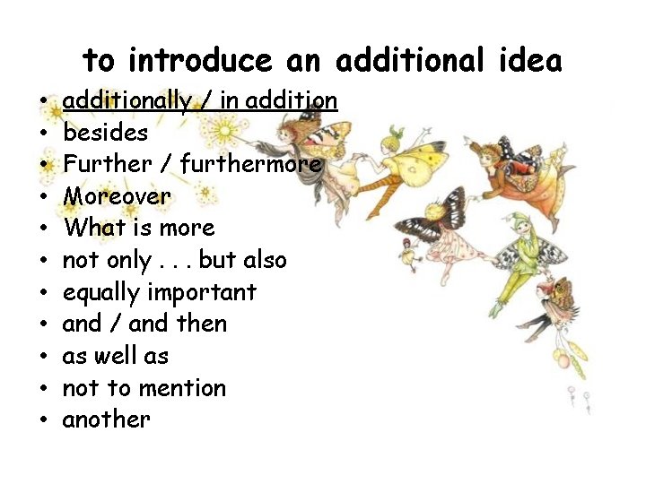 to introduce an additional idea • • • additionally / in addition besides Further