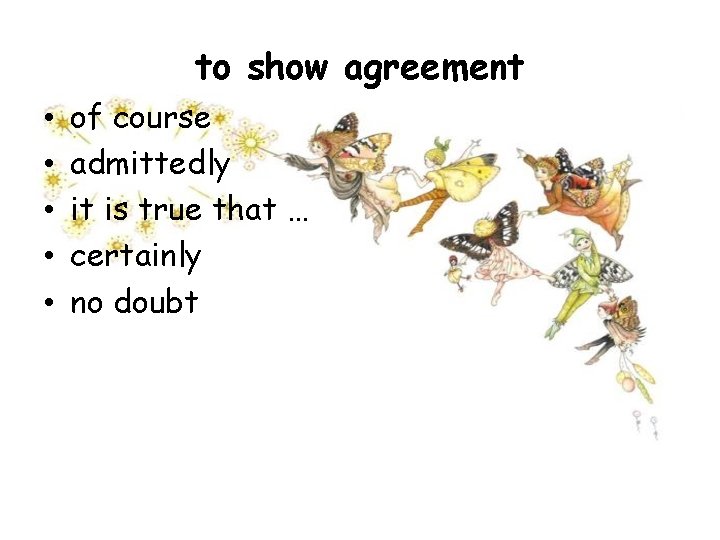 to show agreement • • • of course admittedly it is true that …