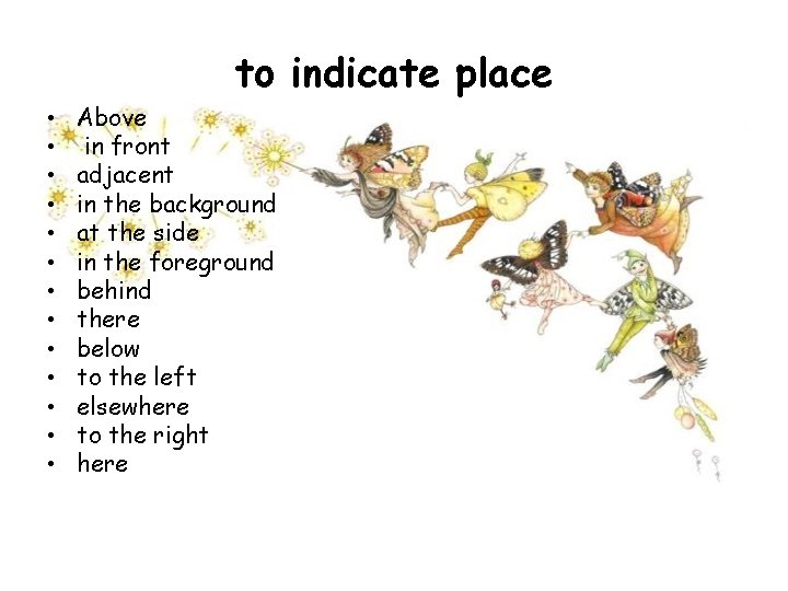 to indicate place • • • • Above in front adjacent in the background
