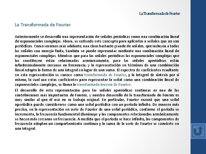La Transformada de Fourier Anteriormente se desarrolló una representación de señales periódicas como una La Transformada de Fourier Anteriormente se desarrolló una representación de señales periódicas como una