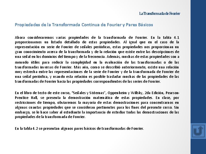 La Transformada de Fourier Propiedades de la Transformada Continua de Fourier y Pares Básicos La Transformada de Fourier Propiedades de la Transformada Continua de Fourier y Pares Básicos