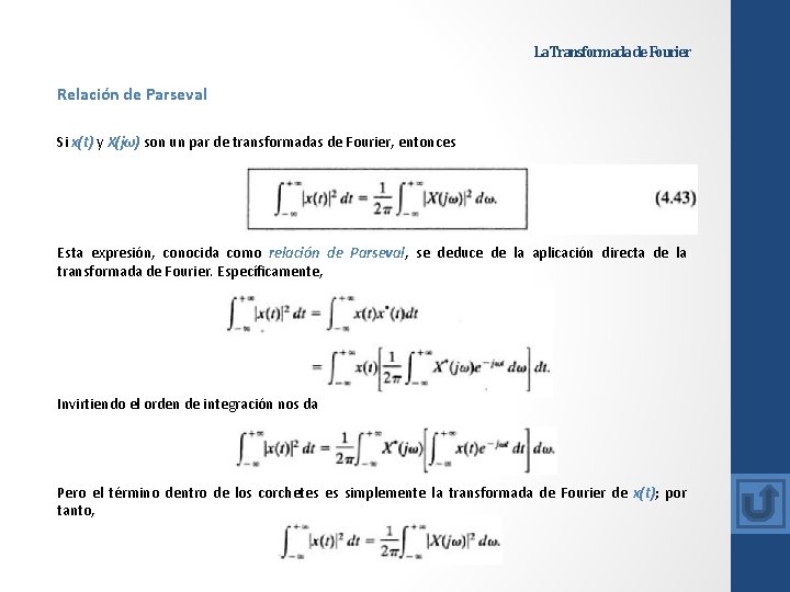 La Transformada de Fourier Relación de Parseval Si x(t) y X(jω) son un par La Transformada de Fourier Relación de Parseval Si x(t) y X(jω) son un par
