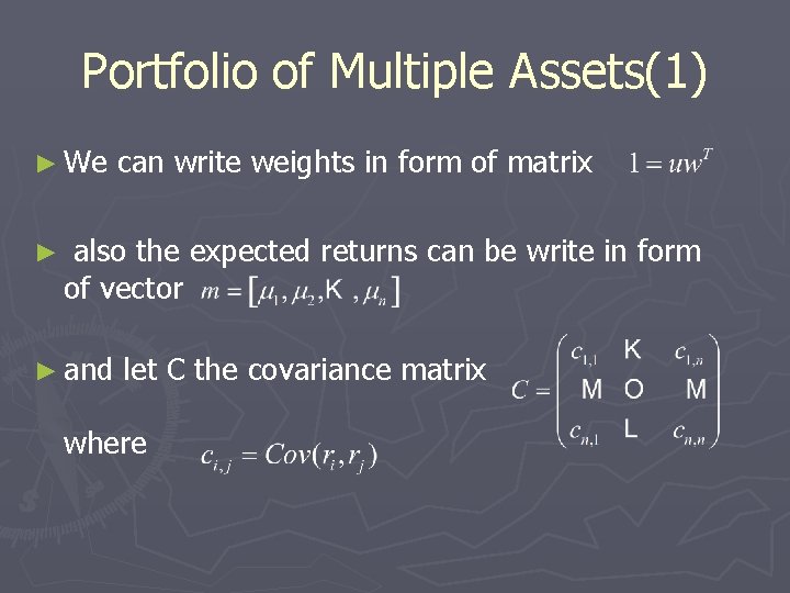 Portfolio of Multiple Assets(1) ► We ► can write weights in form of matrix Portfolio of Multiple Assets(1) ► We ► can write weights in form of matrix