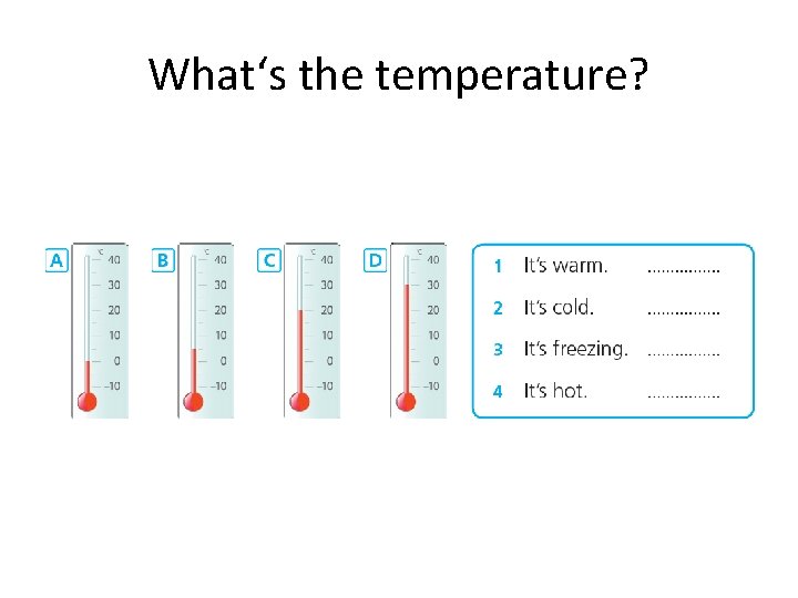 What‘s the temperature? 