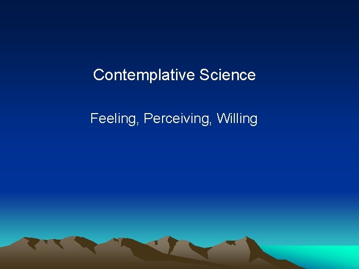 Contemplative Science Feeling, Perceiving, Willing 